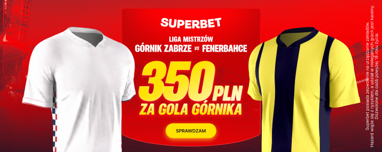 Bonus 350 PLN w&nbsp;Superbet za&nbsp;gola Górnika Zabrze przeciwko Fenerbahce