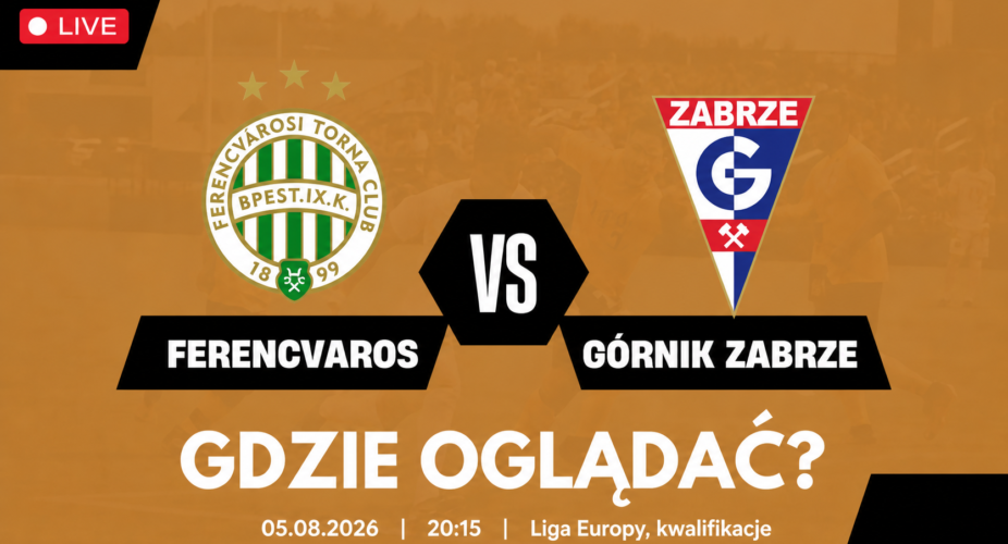 Ferencváros – Górnik Zabrze – gdzie oglądać mecz 5 sierpnia 2026