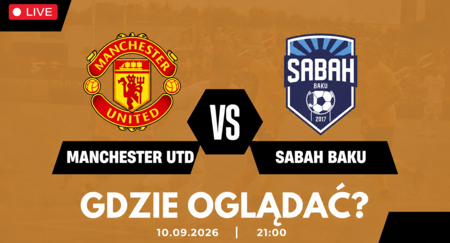 Manchester United – Sabah Baku, transmisja 10 września 2026