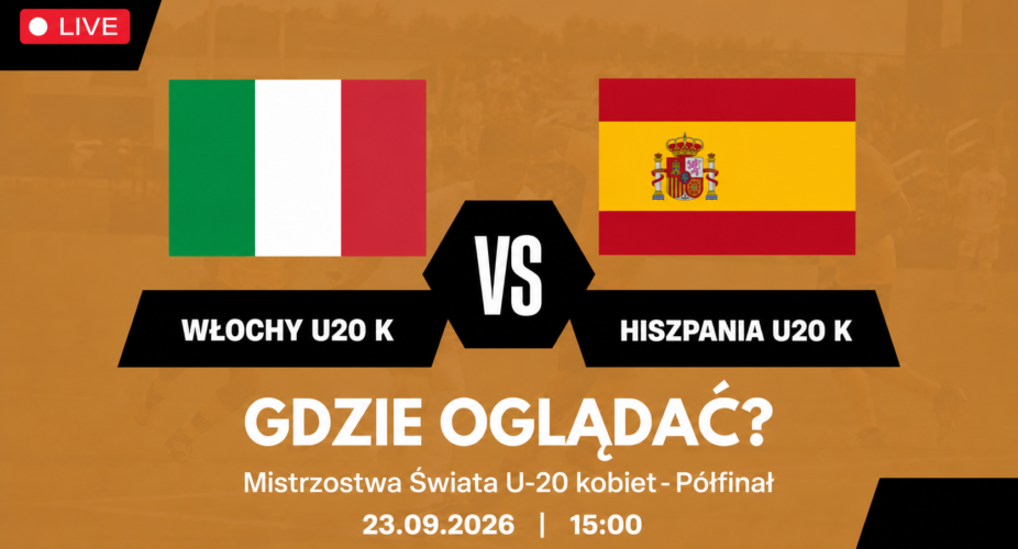 Włochy U20 – Hiszpania U20, półfinał mistrzostw świata kobiet U20, 23 września 2026, godz. 15:00